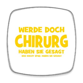 Werde doch Chirurg haben sie gesagt - Das macht Sp - Viereckiger Kühlschrankmagnet - Weiß - Vorne