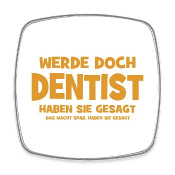 Werde doch Dentist haben sie gesagt - Das macht Sp - Viereckiger Kühlschrankmagnet - Weiß - Vorne