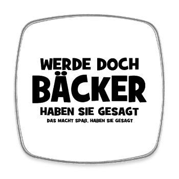 Werde doch Bäcker haben sie gesagt - Das macht Spa - Viereckiger Kühlschrankmagnet - Weiß - Vorne
