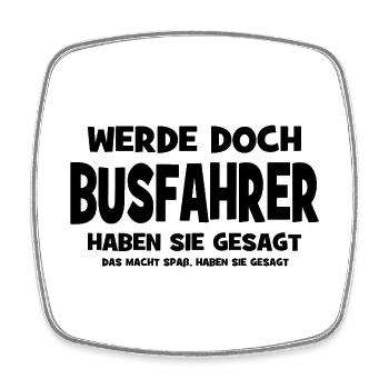 Become a bus driver, they said - That makes - Square fridge magnet - white - Front
