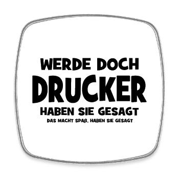Werde doch Drucker haben sie gesagt - Das macht Sp - Viereckiger Kühlschrankmagnet - Weiß - Vorne