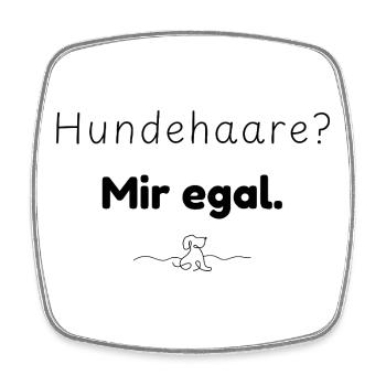 Hundehaare? Mir egal. Spruch für Hundemenschen - Viereckiger Kühlschrankmagnet - Weiß - Vorne