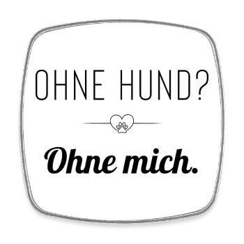 Ohne Hund? Ohne mich. Statement für Hundeliebhaber - Viereckiger Kühlschrankmagnet - Weiß - Vorne