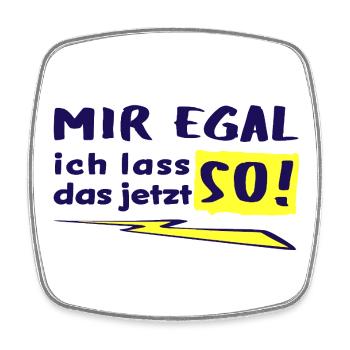 MIR EGAL - ICH LASS DAS JETZT SO! - Viereckiger Kühlschrankmagnet - Weiß - Vorne