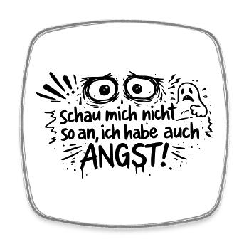 Schau mich nicht so an, ich habe auch Angst! - Viereckiger Kühlschrankmagnet - Weiß - Vorne