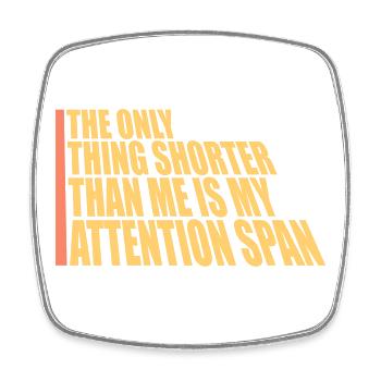 The Only Thing Shorter Than Me Is My Attention - Viereckiger Kühlschrankmagnet - Weiß - Vorne