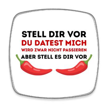 Chili-Humor Du datest mich nicht - Viereckiger Kühlschrankmagnet - Weiß - Vorne