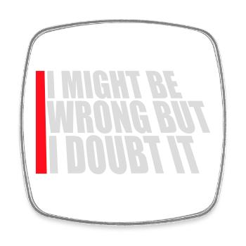 I Might Be Wrong But I Doubt It Lustig Sarkastisch - Viereckiger Kühlschrankmagnet - Weiß - Vorne