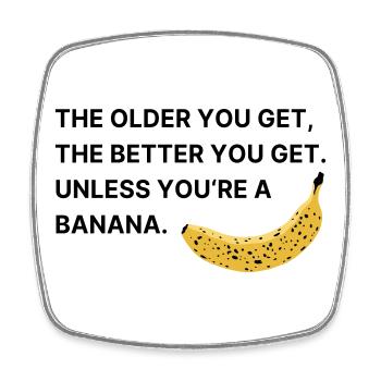 The older you get, the better you get. - Square fridge magnet - white - Front