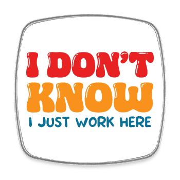 I Don't Know I Just Work Here Funny Office Art - Square fridge magnet - white - Front