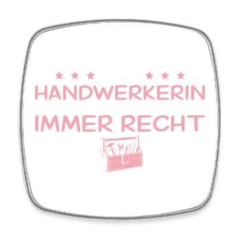 Handwerkerin hat grundsätzlich immer recht - Viereckiger Kühlschrankmagnet - Weiß - Vorne