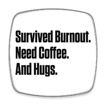 Survived Burnout Need Coffee And Hugs ND Gift - Square fridge magnet - white - Front
