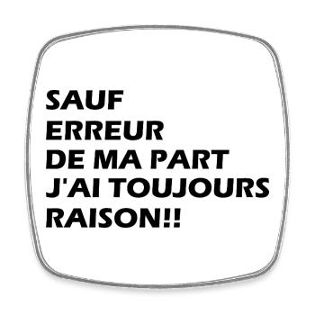 Sauf erreur de ma part j'ai toujours raison!! - Magnet carré - blanc - Devant