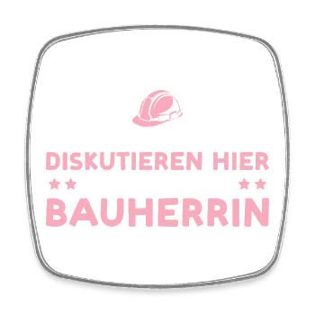 Bauherrin Nicht zum diskutieren hier – Hausbau - Viereckiger Kühlschrankmagnet - Weiß - Vorne