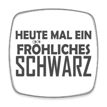 Heute mal ein fröhliches Schwarz - Lustiger Spruch - Viereckiger Kühlschrankmagnet - Weiß - Vorne