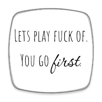 let's play f* off - you go first. - Square fridge magnet - white - Front