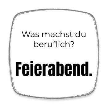 Was machst du beruflich? Feierabend – Spruch - Viereckiger Kühlschrankmagnet - Weiß - Vorne