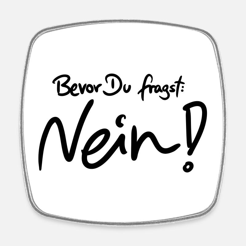 Bevor Du fragst: NEIN! (Das Original) - Viereckiger Kühlschrankmagnet - Weiß