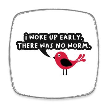 i woke up early there was no worm Graphic - Square fridge magnet - white - Front