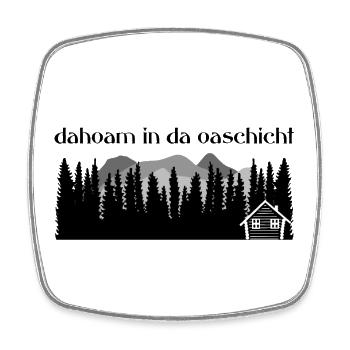 Dahoam in da Oaschicht-Daheim in secluded location, nature - Square fridge magnet - white - Front