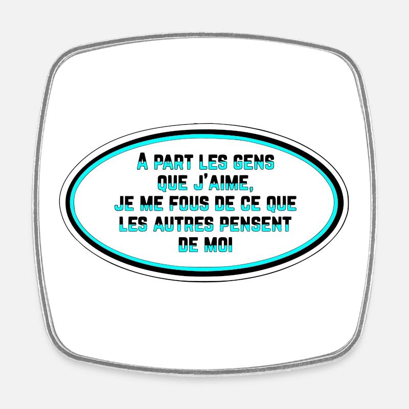 Je me fous de ce que les gens pensent de moi - Magnet carré - blanc