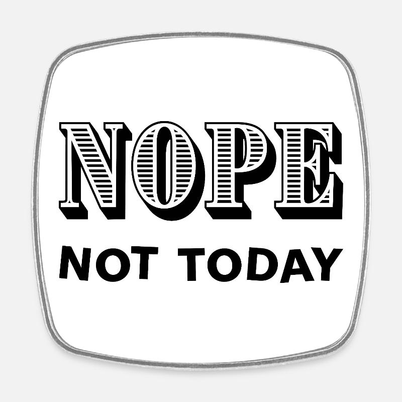 NOPE - NOT TODAY - Statement - No - Square fridge magnet - white