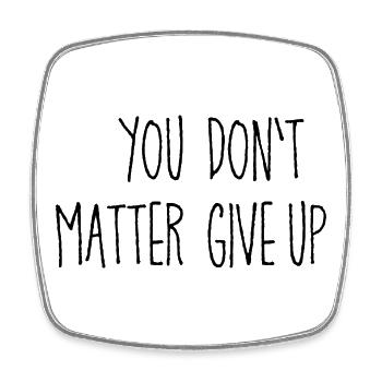Ambiguous saying: You matter don't give up - Square fridge magnet - white - Front