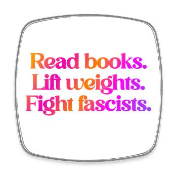 Read books. Lift weights. Fight fascists. - Square fridge magnet - white - Front