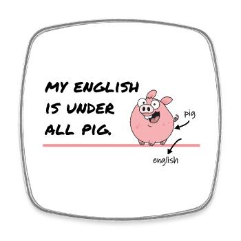 My English Is Under All Pig – Denglish Humor - Square fridge magnet - white - Front