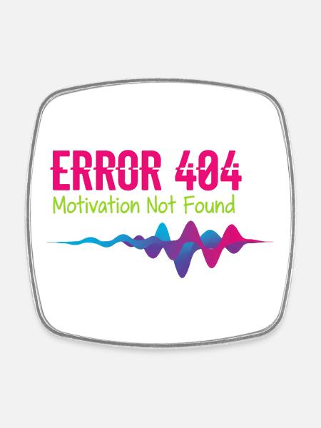 Error 404 Motivation Not Found - Square fridge magnet - white