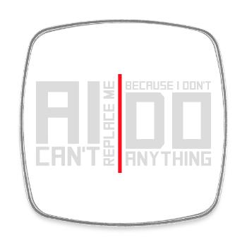 AI Can't Replace Me I Don't Do Anything Humor Joke - Square fridge magnet - white - Front