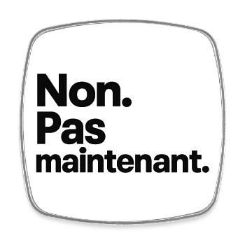Non. Pas maintenant. - Magnet carré - blanc - Devant