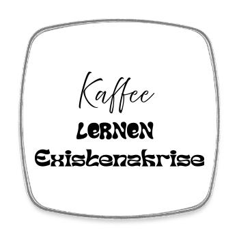 Kaffee -> Lernen -> Existenzkrise - Viereckiger Kühlschrankmagnet - Weiß - Vorne