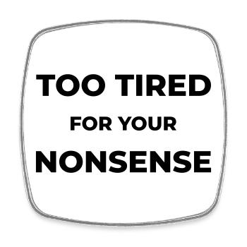 Too tired for your nonsense - Square fridge magnet - white - Front