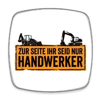 Zur Seite ihr seid nur Handwerker – Baggerfahrer - Viereckiger Kühlschrankmagnet - Weiß - Vorne