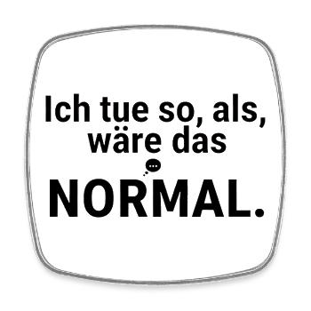 Ich tue so, als wäre das normal – Spruch - Viereckiger Kühlschrankmagnet - Weiß - Vorne