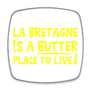 LA BRETAGNE IS A BUTTER PLACE TO LIVE ! - Magnet carré - blanc - Devant