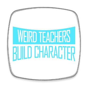 Weird Teachers Build Character Lustiger Lehrer - Viereckiger Kühlschrankmagnet - Weiß - Vorne
