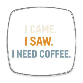 I CAME. I SAW. I NEED COFFEE. Introvertiert Kaffee - Viereckiger Kühlschrankmagnet - Weiß - Vorne