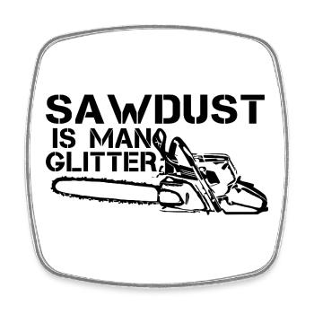 Sawdust Is Man Glitter Shirt - Square fridge magnet - white - Front