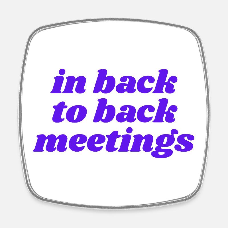 in back to back meetings - Square fridge magnet - white