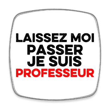 Laissez-Moi passer, je suis professeur - Magnet carré - blanc - Devant