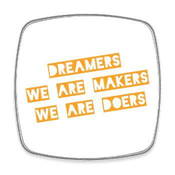 Dreamers We Are Makers Doers - Square fridge magnet - white - Front