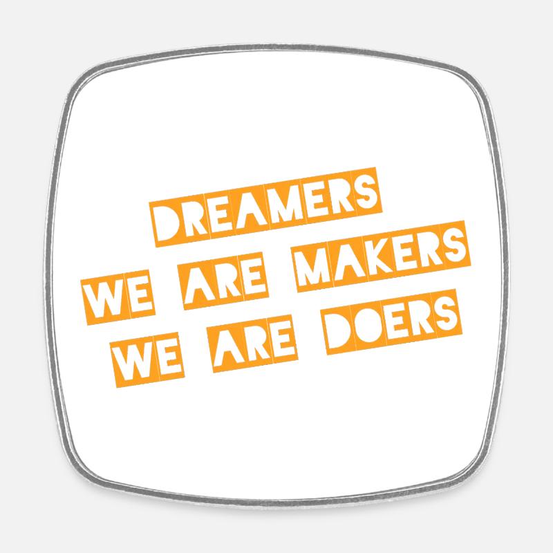 Dreamers We Are Makers Doers - Square fridge magnet - white
