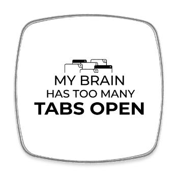 My Brain Has Too Many Tabs Open Humor Design - Square fridge magnet - white - Front