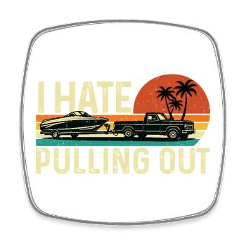 I Hate Pulling Out Boat Trailer Humor - Square fridge magnet - white - Front