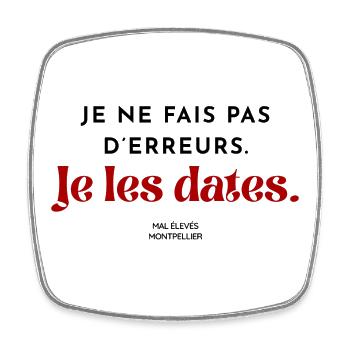 Je ne fais pas d'erreurs. Je les dates. - Magnet carré - blanc - Devant