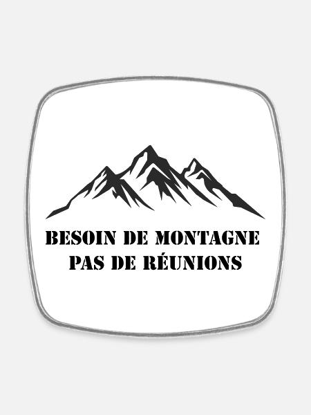 Besoin_de_montagne_pas_de_réunions - Magnet carré - blanc