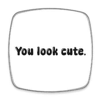 you look cute - Square fridge magnet - white - Front