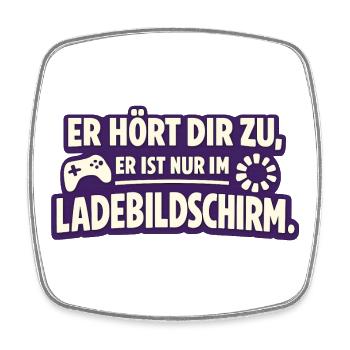Er Hört Dir Zu Er Ist Nur Im Ladebildschirm - Viereckiger Kühlschrankmagnet - Weiß - Vorne